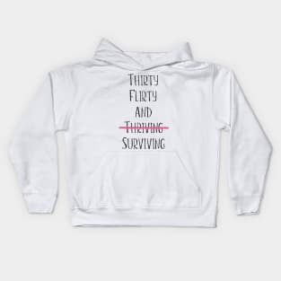 Thirty flirty and surviving Kids Hoodie